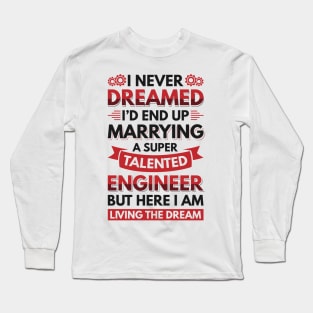 Marrying a super talented engineer Long Sleeve T-Shirt